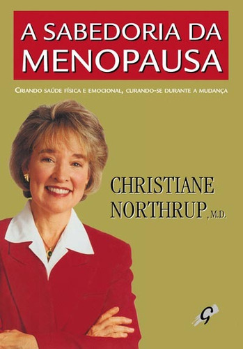 A sabedoria da menopausa: curando e criando saúde física e emocional, curando-se durante a mudança, de Northrup, Christiane. Editora Grupo Editorial Global, capa mole em português, 2004