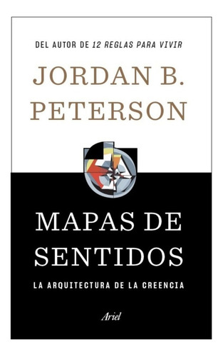 Mapas de sentidos: La arquitectura de la creencia, de Peterson, Jordan B.. Serie Fuera de colección Editorial Ariel México, tapa blanda en español, 2023