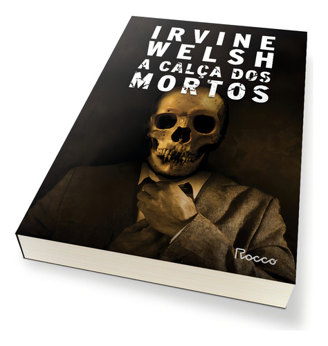 A calça dos mortos, de Welsh, Irvine. Trainspotting, vol. 5. Editorial Editora Rocco Ltda, capa mole em português, 2021