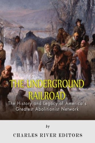 The Underground Railroad The History And Legacy Of Americas 