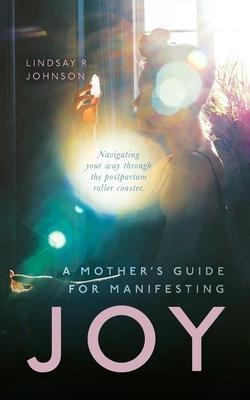 Libro A Mother's Guide For Manifesting Joy : Navigating Y...