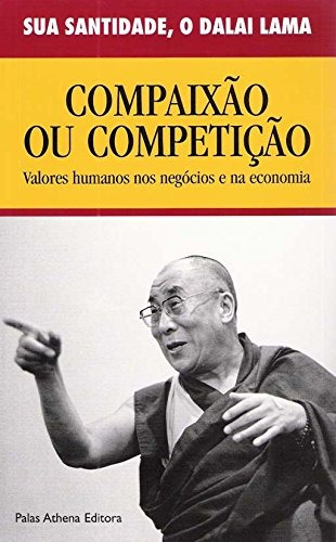Compaixão ou competição, de Dalai Lama. Editora Associação Palas Athena do Brasil, capa mole em português, 2006