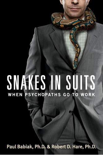 Book : Snakes In Suits When Psychopaths Go To Work - Babiak