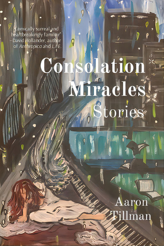 Consolation Miracles: Stories, De Tillman, Aaron. Editorial Lightning Source Inc, Tapa Blanda En Inglés