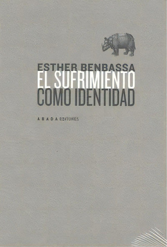 El Sufrimiento Como Identidad, De Benbassa, Esther. Editorial Abada Editores, Tapa Blanda En Español