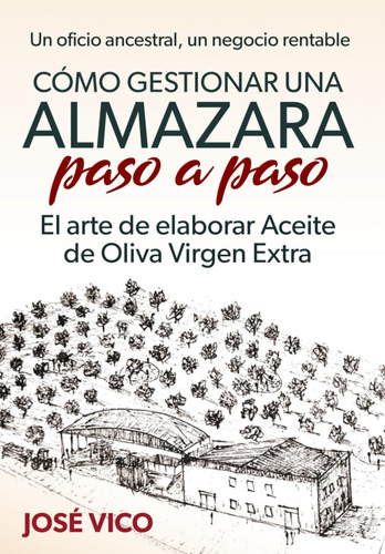 Libro: Cómo Gestionar Una Almazara Paso A Paso: El Arte De E