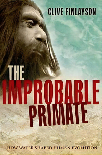 The Improbable Primate : How Water Shaped Human Evolution, De Clive Finlayson. Editorial Oxford University Press, Tapa Blanda En Inglés