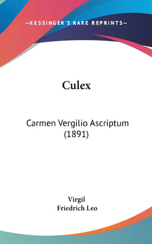 Culex: Carmen Vergilio Ascriptum (1891), De Virgil. Editorial Kessinger Pub Llc, Tapa Dura En Inglés