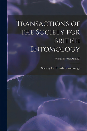 Transactions Of The Society For British Entomology; V.8: Pt.2 (1942: Aug.17), De Society For British Entomology. Editorial Hassell Street Pr, Tapa Blanda En Inglés