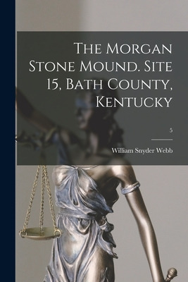 Libro The Morgan Stone Mound. Site 15, Bath County, Kentu...