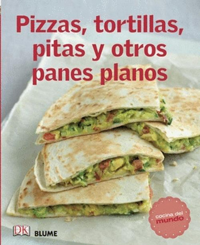 Libro Pizzas, Tortillas, Pitas Y Otros Panes Planos