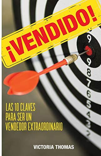 ¡vendido!: Las 10 Claves Para Ser Un Vendedor Extraordinario (spanish Edition), De Thomas, Victoria. Editorial Bien Etre Media Group, Tapa Blanda En Español