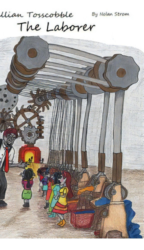 Jillian Tosscobble: The Laborer, De Strom, Nolan. Editorial Lulu Pr, Tapa Dura En Inglés