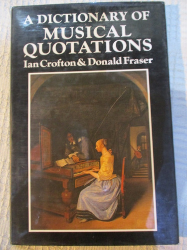 Ian Crofton, D. Fraser - A Dictionary Of Musical Quotations