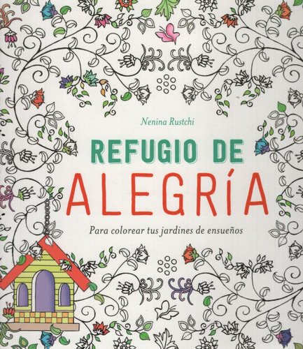 Refugio De Alegria - Libro Para Colorear Tus Jardines De Ensueños, de Rustchi, Nenina. Editorial Artemisa, tapa blanda en español