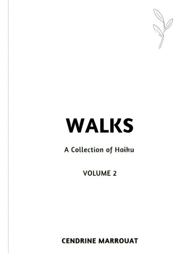 Walks: A Collection Of Haiku (volume 2), De Marrouat, Cendrine., Vol. 2. Editorial Lulu Pr, Tapa Blanda En Inglés