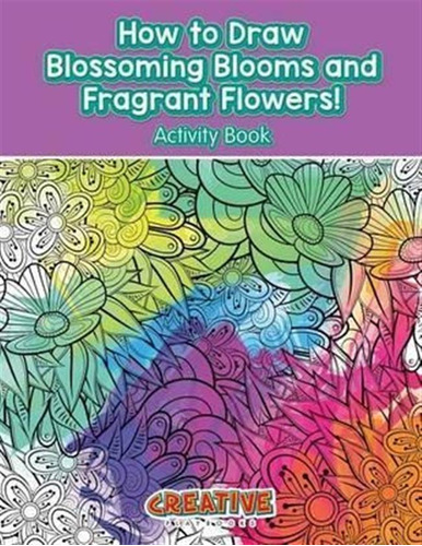 How To Draw Blossoming Blooms And Fragrant Flowers! Activ...