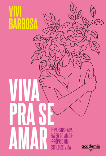 Viva pra se amar: 15 passos para fazer do amor-próprio um estilo de vida, de Vivi Barbosa. Editora Academia, capa mole em português, 2022