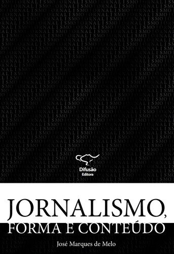 Jornalismo, forma e conteúdo, de Melo, José Marques de. Editorial Difusão Editora Ltda.,Difusão Editora, capa mole em português, 2009