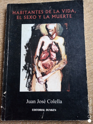 Habitantes De La Vida, El Sexo Y La Muerte - Juan J. Colella