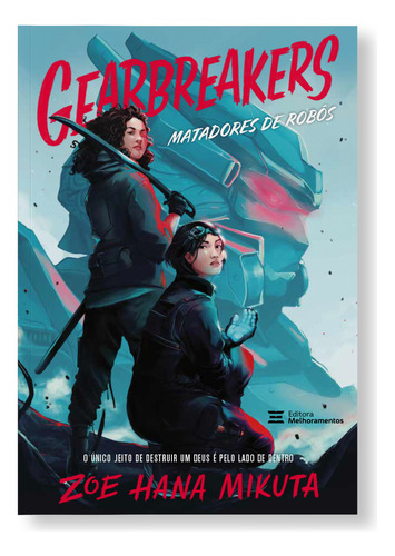 Gearbreakers: Matadores De Robôs, De Zoe Hana Mikuta. Editora Melhoramentos, Capa Mole Em Português, 2023