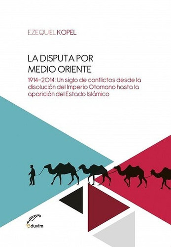 La Disputa Por El Control De Medio Oriente - Ezequiel Kopel