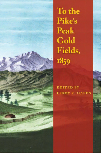 To The Pike's Peak Gold Fields, 1859, De Hafen, Leroy R.. Editorial Univ Of Nebraska Pr, Tapa Blanda En Inglés