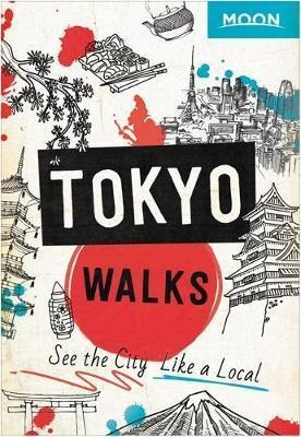 Moon Tokyo Walks (first Edition) : See The City Like A Lo...