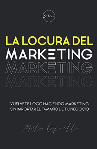 Libro: La Locura Del Marketing: Vuélvete Loco Haciendo Marke