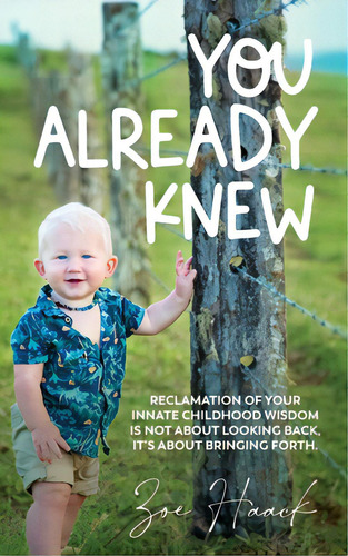You Already Knew: Reclamation Of Your Innate Childhood Wisdom Is Not About Looking Back, It's Abo..., De Haack, Zoe. Editorial Lightning Source Inc, Tapa Blanda En Inglés