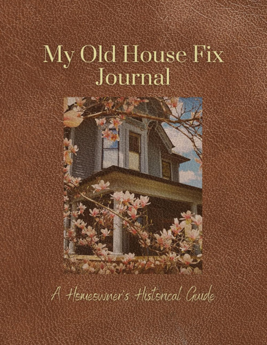 Libro: My Old House Fix Journal: A Homeowners Historical Gu