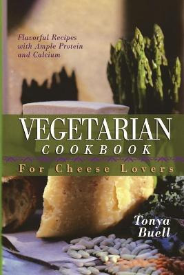 Libro The Vegetarian Cookbook For Cheese Lovers - Tonya B...
