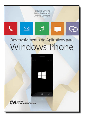 Desenvolvimento De Aplicativos Para Windows Phone, De Cláudio Oliveira. Editora Ciencia Moderna, Capa Dura Em Português