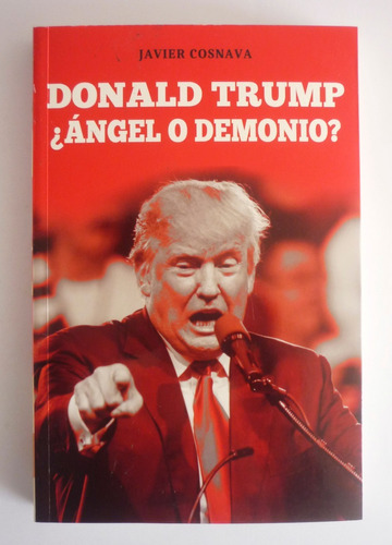 Javier Cosnava - Donald Trump ¿angel O Demonio?