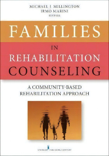 Families In Rehabilitation Counseling : A Community-based Rehabilitation Approach, De Michael J. Millington. Editorial Springer Publishing Co Inc, Tapa Blanda En Inglés