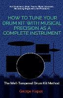 Libro How To Tune Your Drum Kit With Musical Precision As...