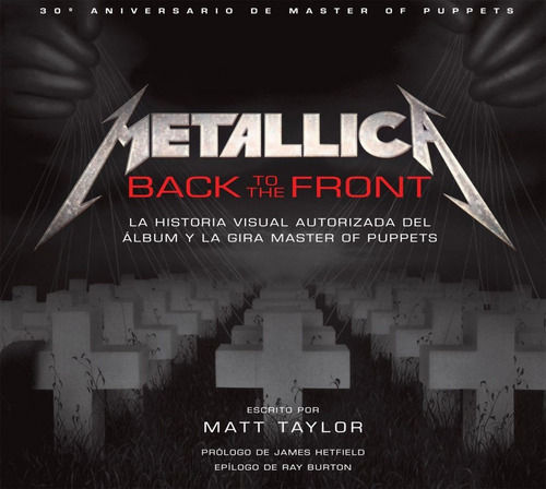 Metallica: Back To The Front. La Historia Visual Autorizada 