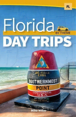 Florida Day Trips By Theme: By Theme, De Mike Miller., Vol. 1. Editorial Adventure Publications, Incorporated, Tapa Dura En Inglés