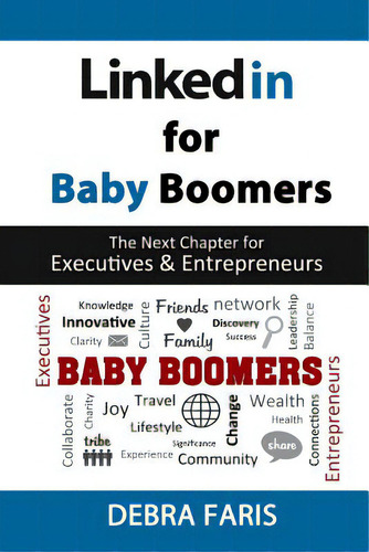 Linkedin For Baby Boomers: The Next Chapter For Executives & Entrepreneurs, De Faris, Debra., Vol. 1. Editorial Lightning Source Inc, Tapa Blanda En Inglés