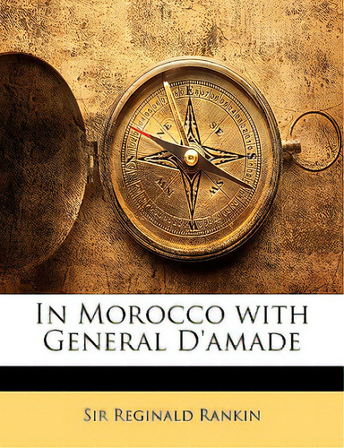 In Morocco With General D'amade, De Rankin, Reginald., Vol. 1. Editorial Nabu Pr, Tapa Blanda En Inglés