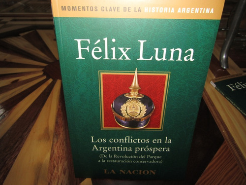 Los Conflictos En La Argentina Prospera. Felix Luna. M-1211