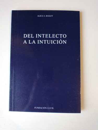 Del Intelecto A La Intuición Alice Bailey