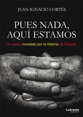 Pues Nada, Aquí Estamos (un Paseo Novelado Por La Historia De España), De Juan Ignaciocortés. Editorial Letrame, Tapa Blanda En Español, 2017