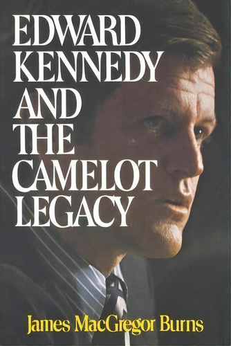 Edward Kennedy And The Camelot Legacy, De James Macgregor Burns. Editorial Ww Norton Co, Tapa Blanda En Inglés