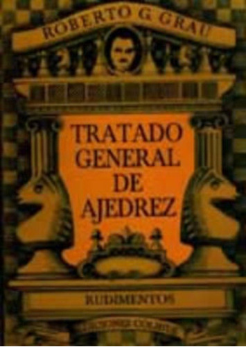 Tratado General De Ajedrez Tomo 1