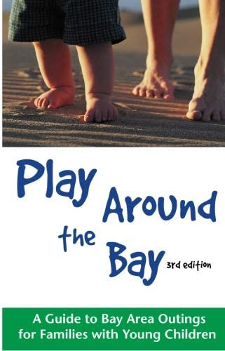 Libro: Play Around The Bay: A Guide To Bay Area Outings For