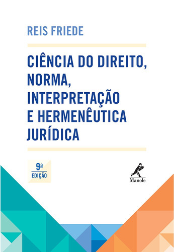 Ciência do direito, norma, interpretação e hermenêutica jurídica, de Friede, Reis. Editora Manole LTDA, capa mole em português, 2014