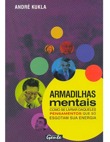 Armadilhas Mentais - Como Se Livrar Daqueles Pensamentos Que So Esgotam Sua Energia, De Kukla, Andre. Editora Gente, Capa Mole Em Português, 2007