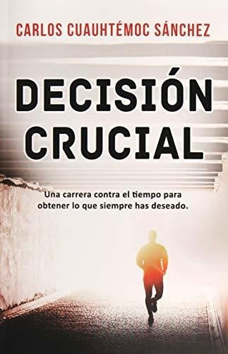Decision Crucial Carlos Cuauhtemoc Sanchez