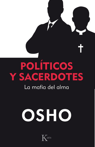 Políticos y sacerdotes: La mafia del alma, de Osho. Editorial Kairos, tapa blanda en español, 2018